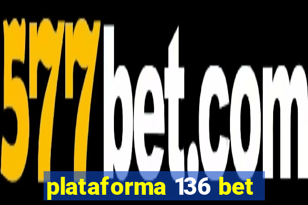 plataforma 136 bet